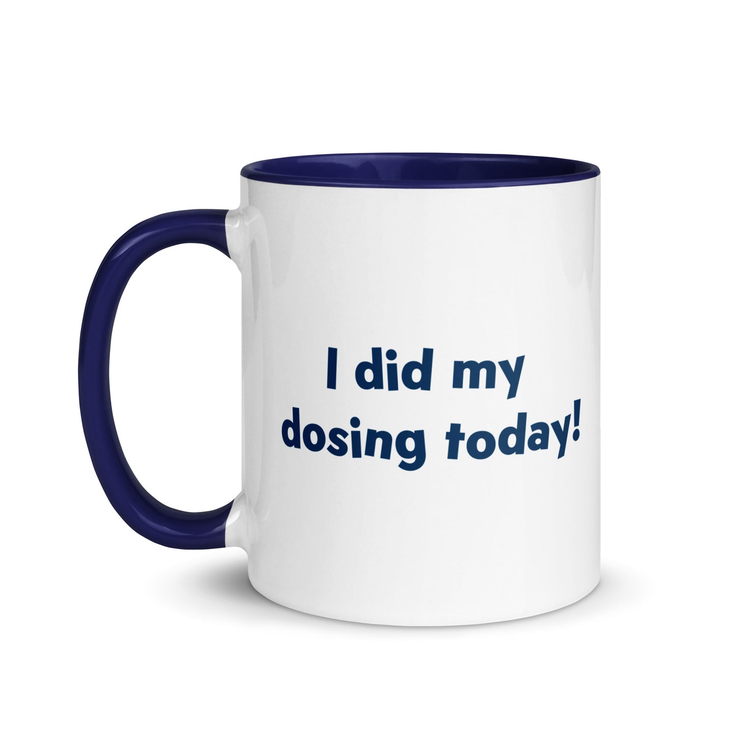 "I Did My Dosing Today" Mug in Navy